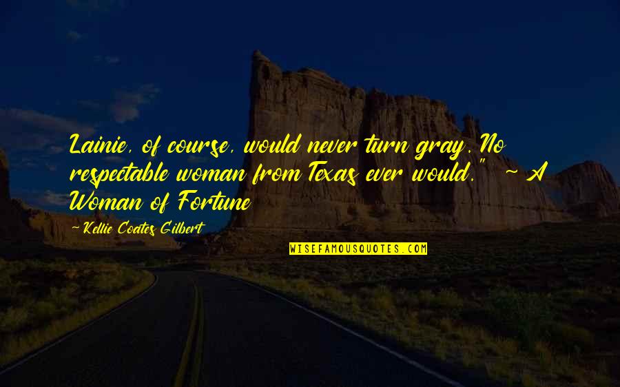 Texas Quotes By Kellie Coates Gilbert: Lainie, of course, would never turn gray. No