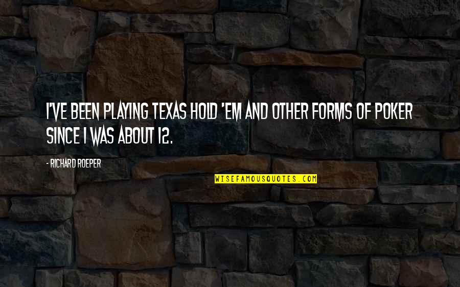 Texas Quotes By Richard Roeper: I've been playing Texas Hold 'em and other