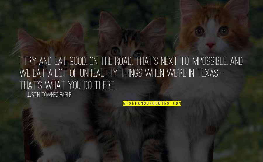 Texas Road Quotes By Justin Townes Earle: I try and eat good. On the road,