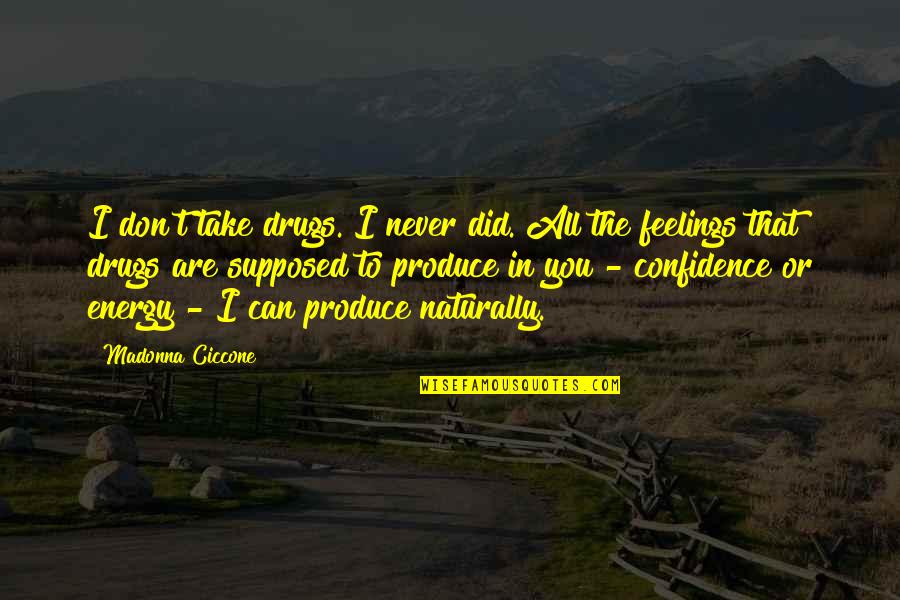 Texas Seceding Quotes By Madonna Ciccone: I don't take drugs. I never did. All Texas Seceding Quotes By Madonna Ciccone: I don't take drugs. I never did. All