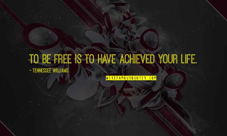 Texas Twang Quotes By Tennessee Williams: To be free is to have achieved your Texas Twang Quotes By Tennessee Williams: To be free is to have achieved your