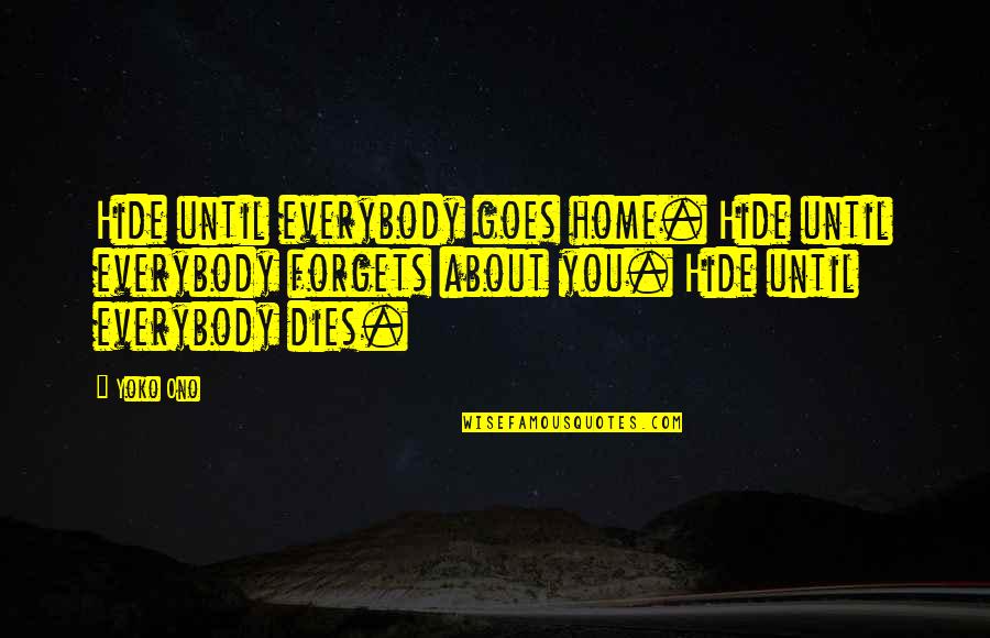 Texas Twang Quotes By Yoko Ono: Hide until everybody goes home. Hide until everybody