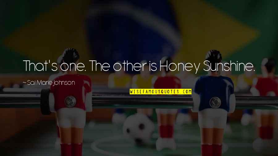 Texas V Johnson Quotes By Sai Marie Johnson: That's one. The other is Honey Sunshine. Texas V Johnson Quotes By Sai Marie Johnson: That's one. The other is Honey Sunshine.