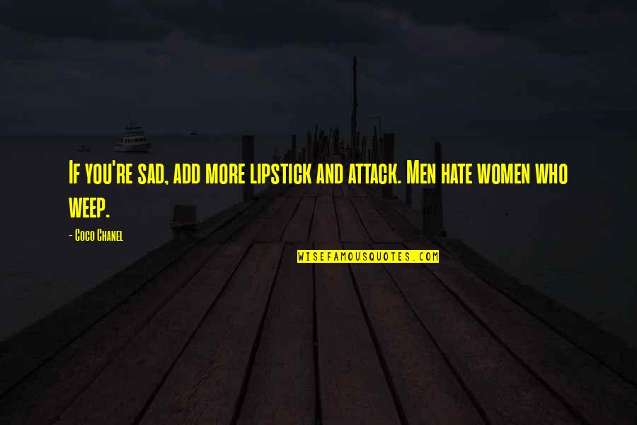 Texas Windstorm Quotes By Coco Chanel: If you're sad, add more lipstick and attack.