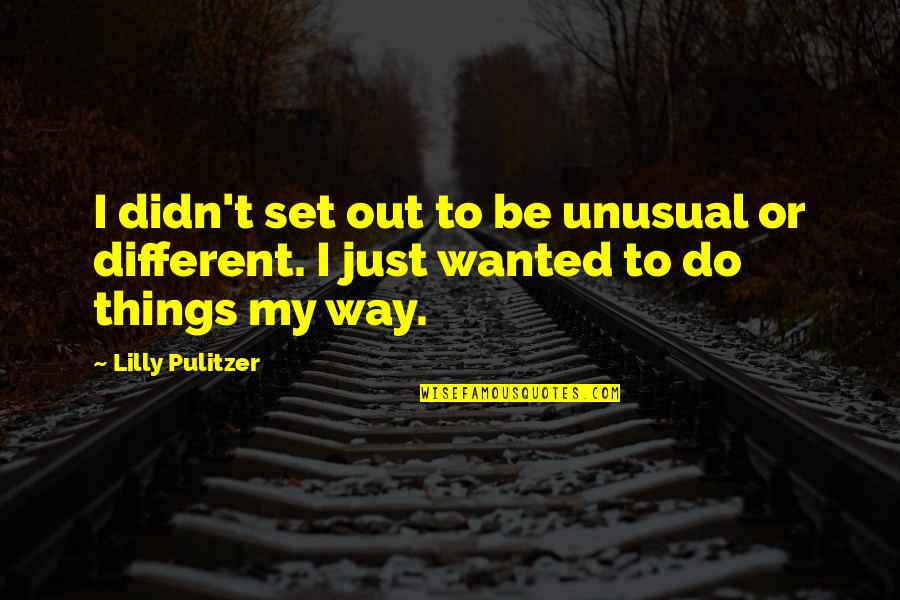 Texas Windstorm Quotes By Lilly Pulitzer: I didn't set out to be unusual or