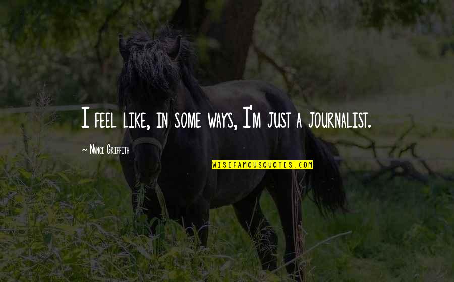 Texas Windstorm Quotes By Nanci Griffith: I feel like, in some ways, I'm just Texas Windstorm Quotes By Nanci Griffith: I feel like, in some ways, I'm just
