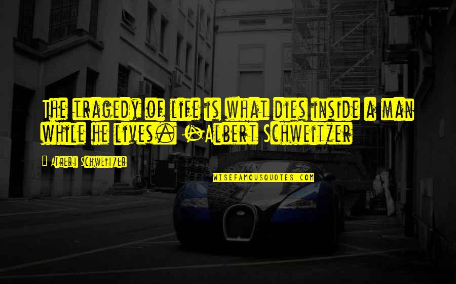 Texasness Quotes By Albert Schweitzer: The tragedy of life is what dies inside