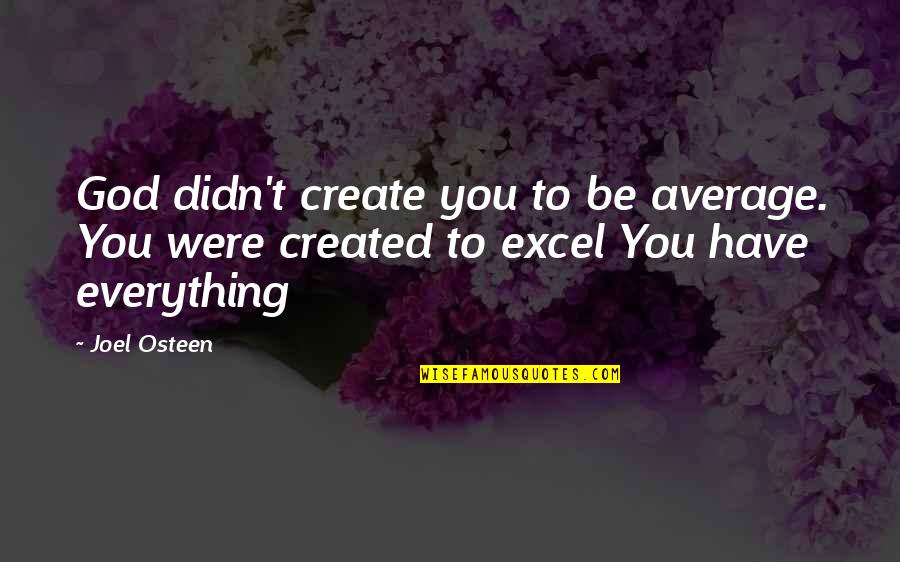 T'excel Quotes By Joel Osteen: God didn't create you to be average. You