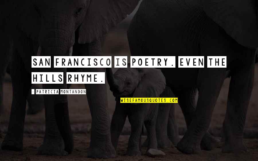 Texcel Real Estate Quotes By Patricia Montandon: San Francisco is poetry. Even the hills rhyme. Texcel Real Estate Quotes By Patricia Montandon: San Francisco is poetry. Even the hills rhyme.