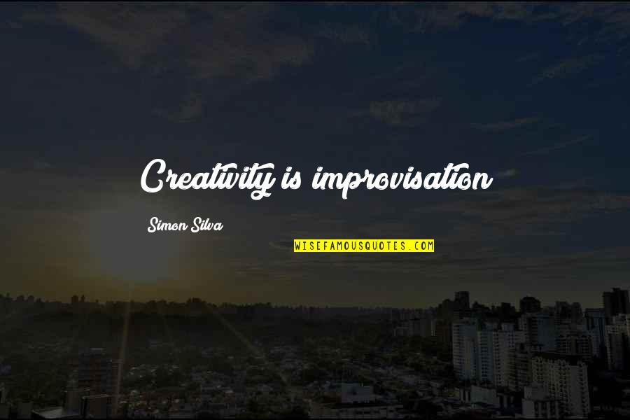 Texcel Webbing Quotes By Simon Silva: Creativity is improvisation Texcel Webbing Quotes By Simon Silva: Creativity is improvisation