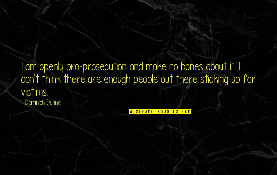 Texdahl Corporation Quotes By Dominick Dunne: I am openly pro-prosecution and make no bones
