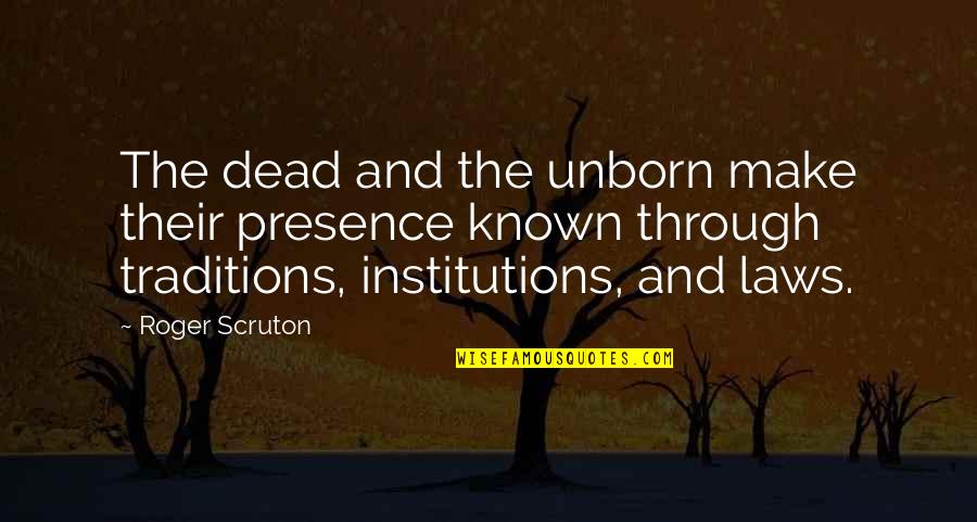 Texereau Quotes By Roger Scruton: The dead and the unborn make their presence Texereau Quotes By Roger Scruton: The dead and the unborn make their presence