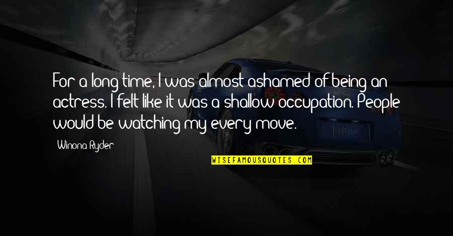Texereau Quotes By Winona Ryder: For a long time, I was almost ashamed Texereau Quotes By Winona Ryder: For a long time, I was almost ashamed
