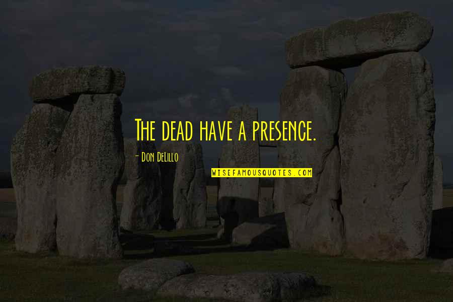 Texier Hockey Quotes By Don DeLillo: The dead have a presence.