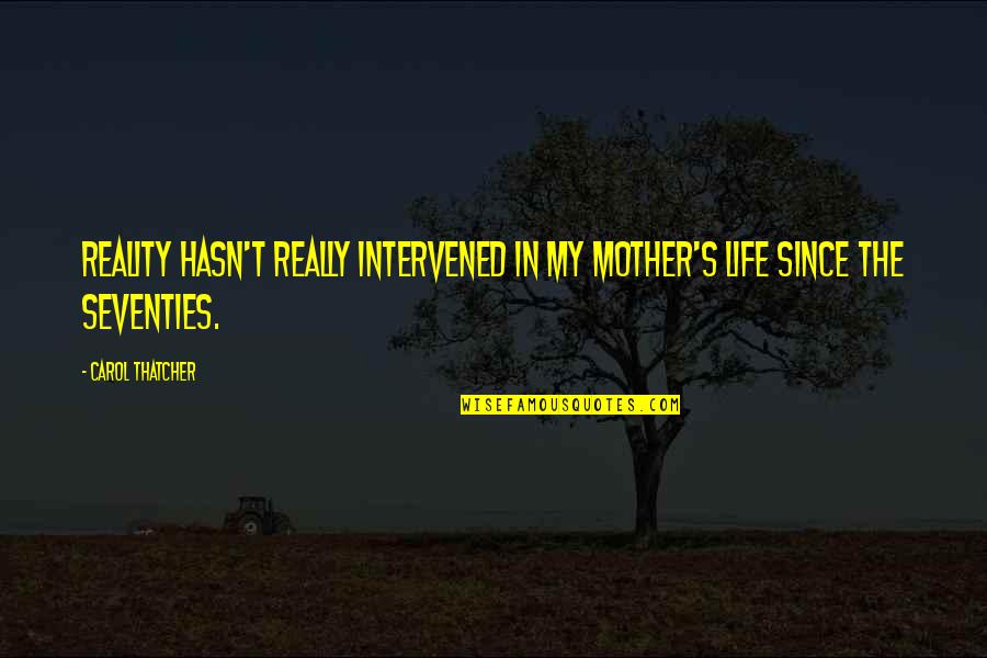 Texier Sweatshirts Quotes By Carol Thatcher: Reality hasn't really intervened in my mother's life