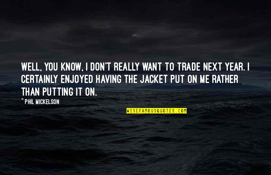 Texier Sweatshirts Quotes By Phil Mickelson: Well, you know, I don't really want to Texier Sweatshirts Quotes By Phil Mickelson: Well, you know, I don't really want to