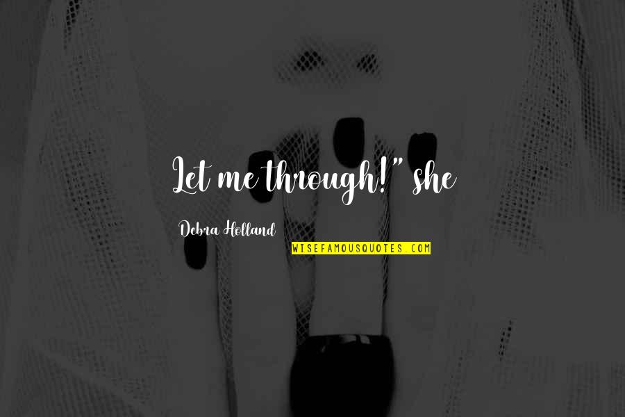 Text A Girl First Quotes By Debra Holland: Let me through!" she