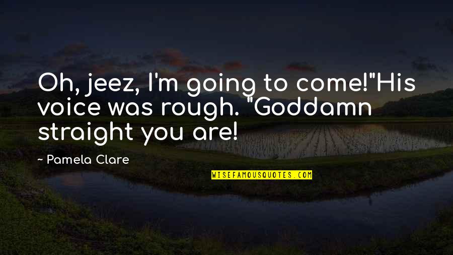 Text Daily Inspirational Quotes By Pamela Clare: Oh, jeez, I'm going to come!"His voice was