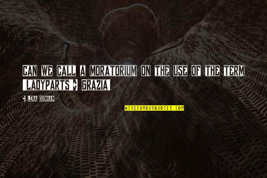 Text Ka Naman Quotes By Lena Dunham: Can we call a moratorium on the use