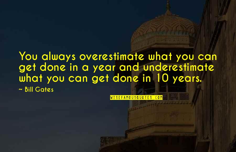 Text Me First Quotes By Bill Gates: You always overestimate what you can get done