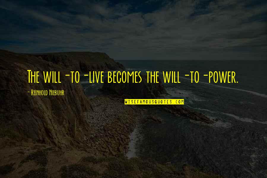 Text Me Im Bored Quotes By Reinhold Niebuhr: The will-to-live becomes the will-to-power.