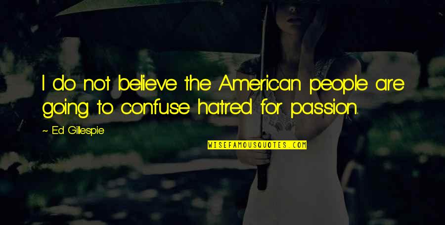 Text Messages Tagalog Quotes By Ed Gillespie: I do not believe the American people are