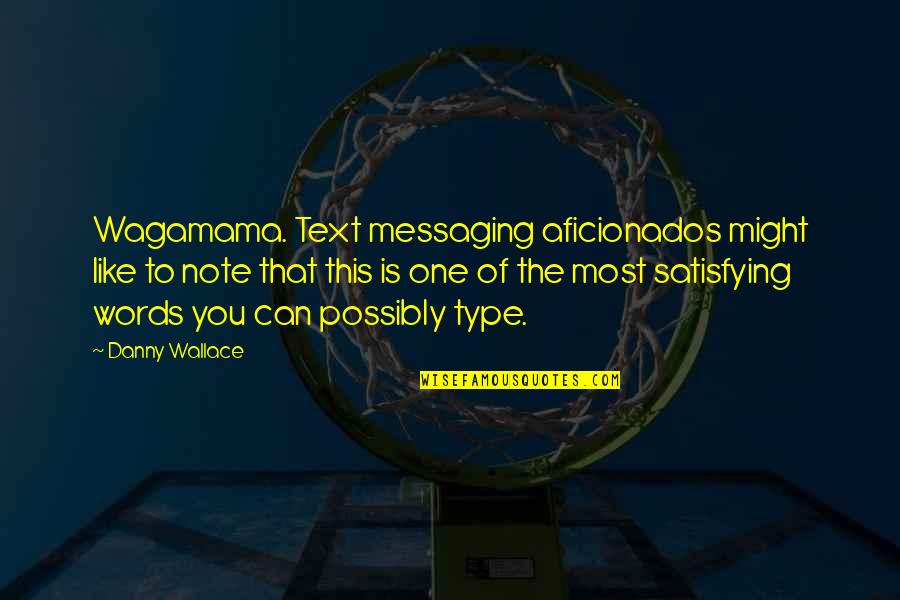 Text Messaging Quotes By Danny Wallace: Wagamama. Text messaging aficionados might like to note