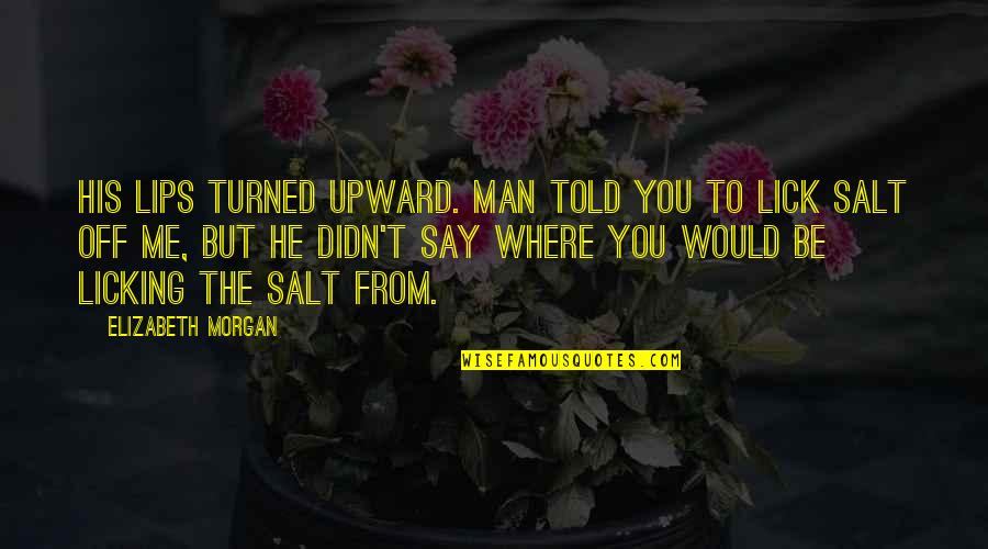 Text On Photo Quotes By Elizabeth Morgan: His lips turned upward. Man told you to
