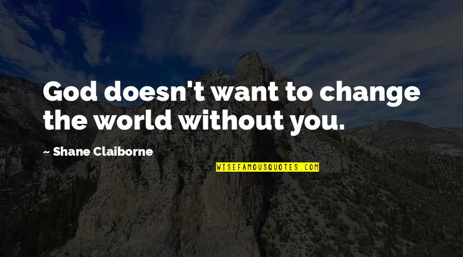 Text On Photo Quotes By Shane Claiborne: God doesn't want to change the world without