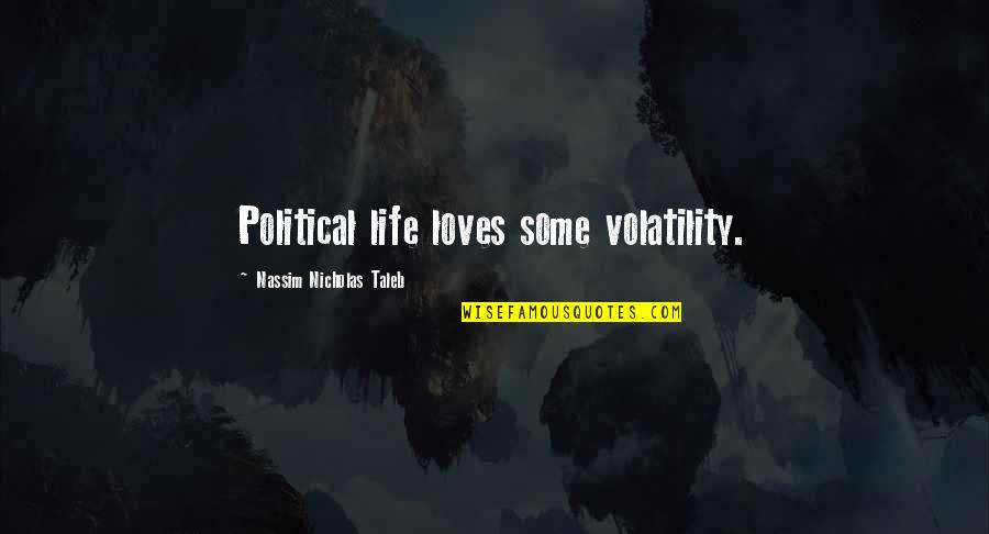 Text Tees Quotes By Nassim Nicholas Taleb: Political life loves some volatility.