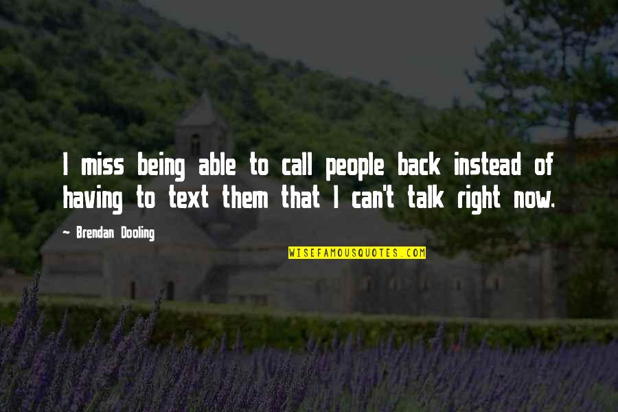 Text Your Ex Back Quotes By Brendan Dooling: I miss being able to call people back