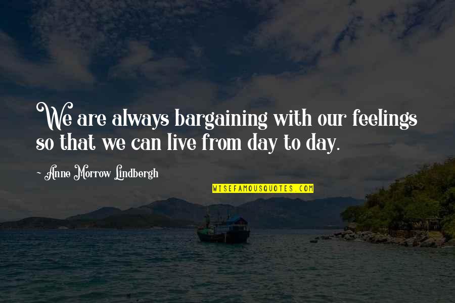Texta Quotes By Anne Morrow Lindbergh: We are always bargaining with our feelings so