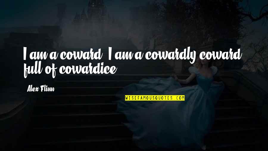Textarea Quotes By Alex Flinn: I am a coward. I am a cowardly