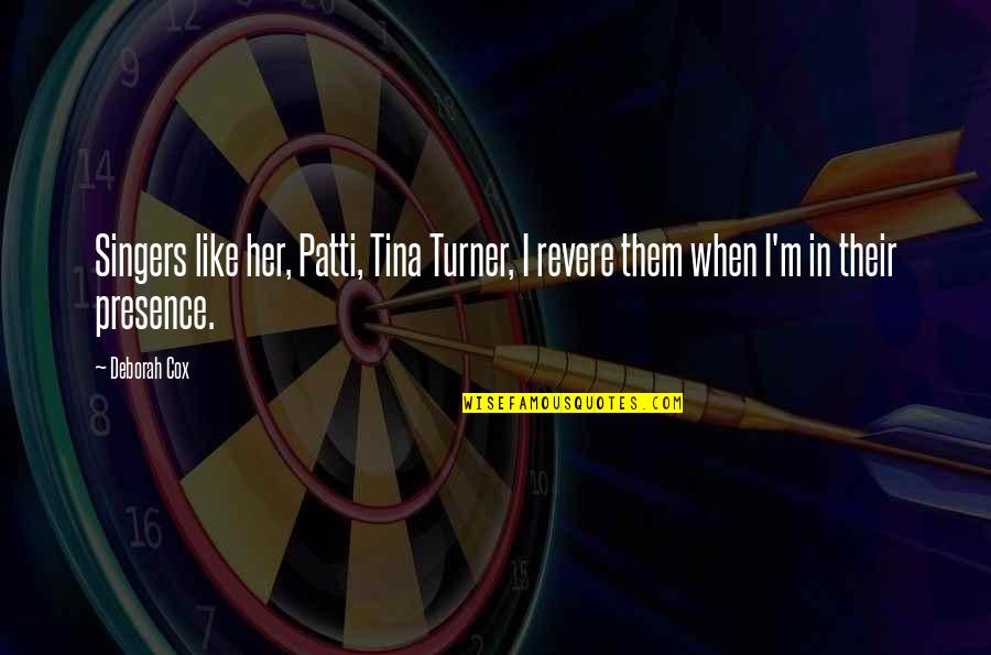 Texters Qualifier Quotes By Deborah Cox: Singers like her, Patti, Tina Turner, I revere