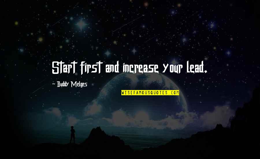 Texters Segue Quotes By Buddy Melges: Start first and increase your lead.