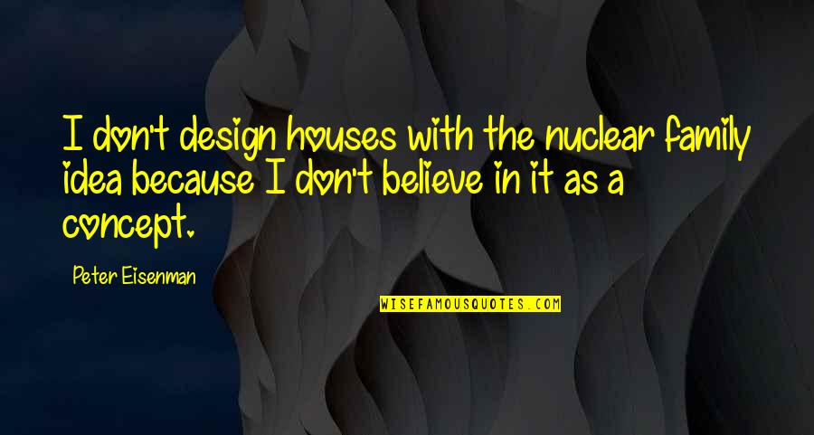 Textile Design Quotes By Peter Eisenman: I don't design houses with the nuclear family