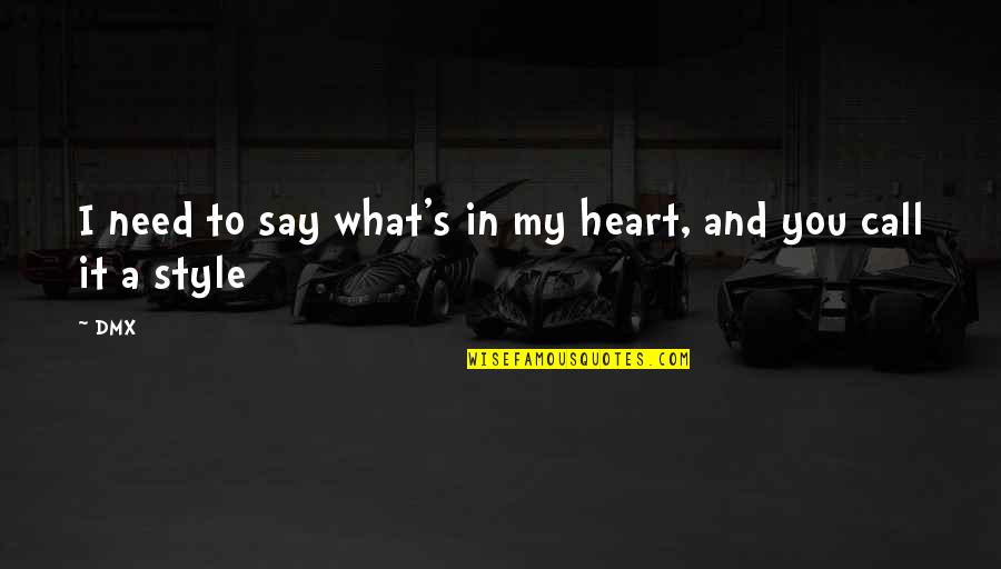 Textile Designers Quotes By DMX: I need to say what's in my heart,