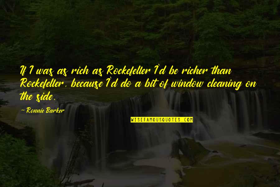 Textile Fabric Quotes By Ronnie Barker: If I was as rich as Rockefeller I'd