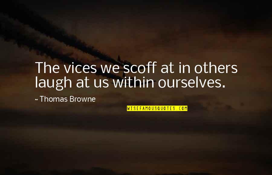 Textile Industry Quotes By Thomas Browne: The vices we scoff at in others laugh
