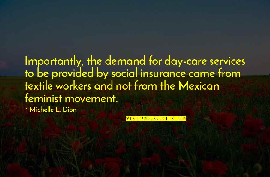 Textile Quotes By Michelle L. Dion: Importantly, the demand for day-care services to be