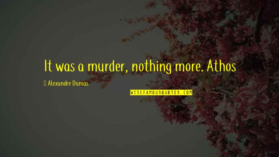 Texting A Guy Quotes By Alexandre Dumas: It was a murder, nothing more. Athos