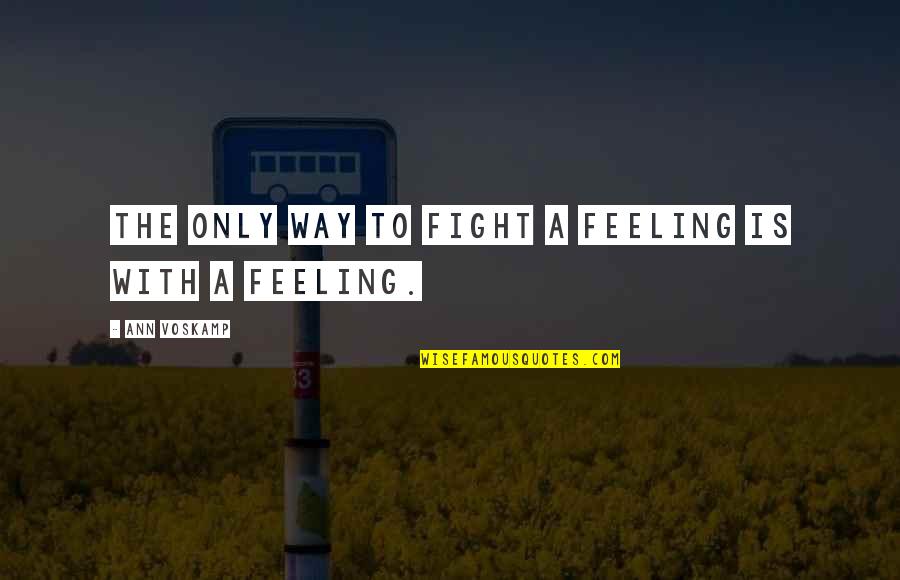 Texting A Guy You Like Quotes By Ann Voskamp: The only way to fight a feeling is