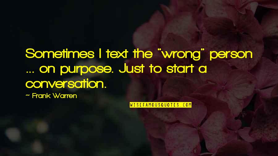 Texting And Communication Quotes By Frank Warren: Sometimes I text the "wrong" person ... on