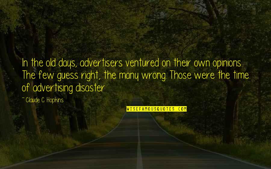 Texting Back Fast Quotes By Claude C. Hopkins: In the old days, advertisers ventured on their