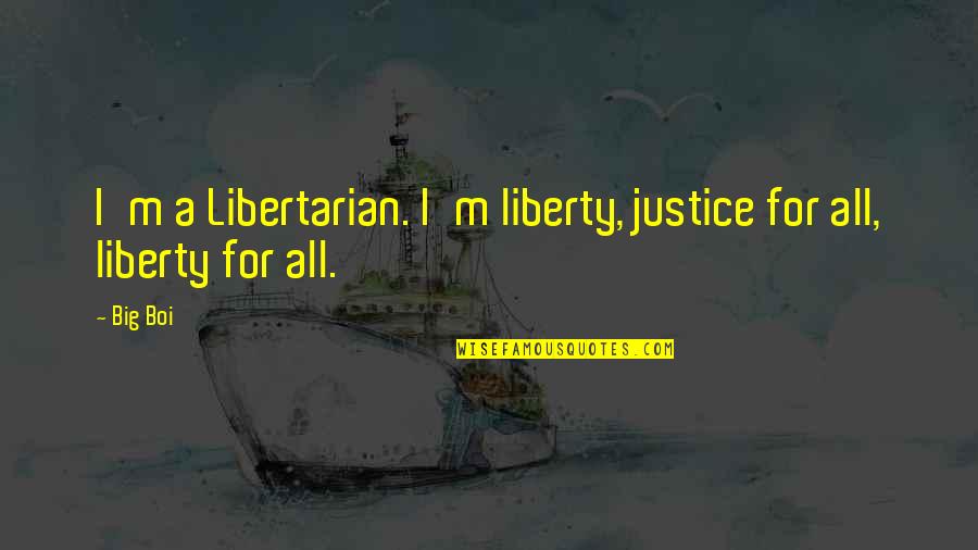 Texting Back Late Quotes By Big Boi: I'm a Libertarian. I'm liberty, justice for all,