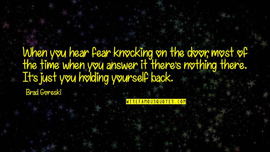 Texting Drunk Quotes By Brad Goreski: When you hear fear knocking on the door,