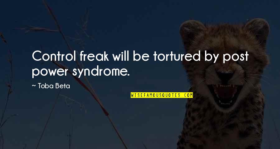 Texting Drunk Quotes By Toba Beta: Control freak will be tortured by post power