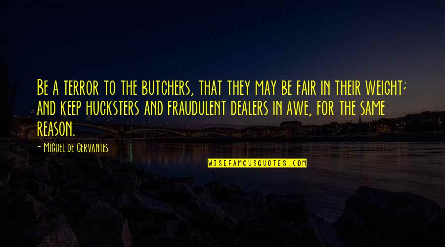 Texting Etiquette Quotes By Miguel De Cervantes: Be a terror to the butchers, that they Texting Etiquette Quotes By Miguel De Cervantes: Be a terror to the butchers, that they