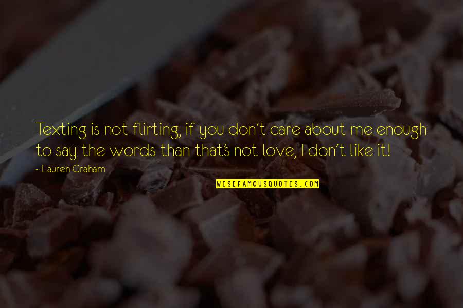 Texting Love Quotes By Lauren Graham: Texting is not flirting, if you don't care