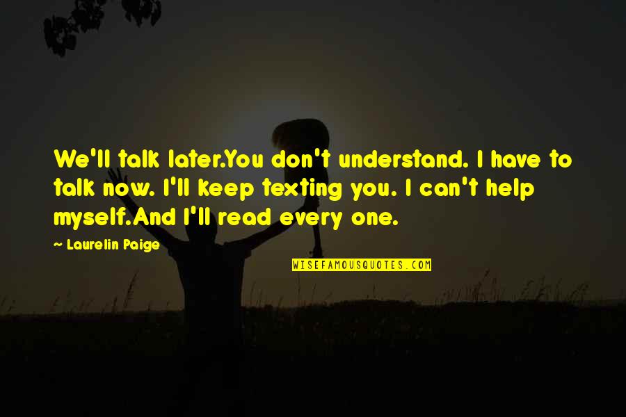 Texting Quotes By Laurelin Paige: We'll talk later.You don't understand. I have to